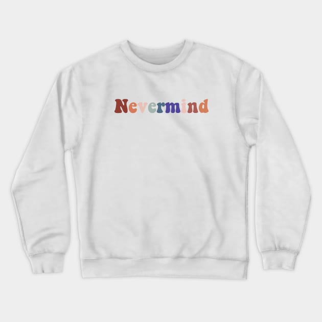 Nevermind Crewneck Sweatshirt by Vintage Dream